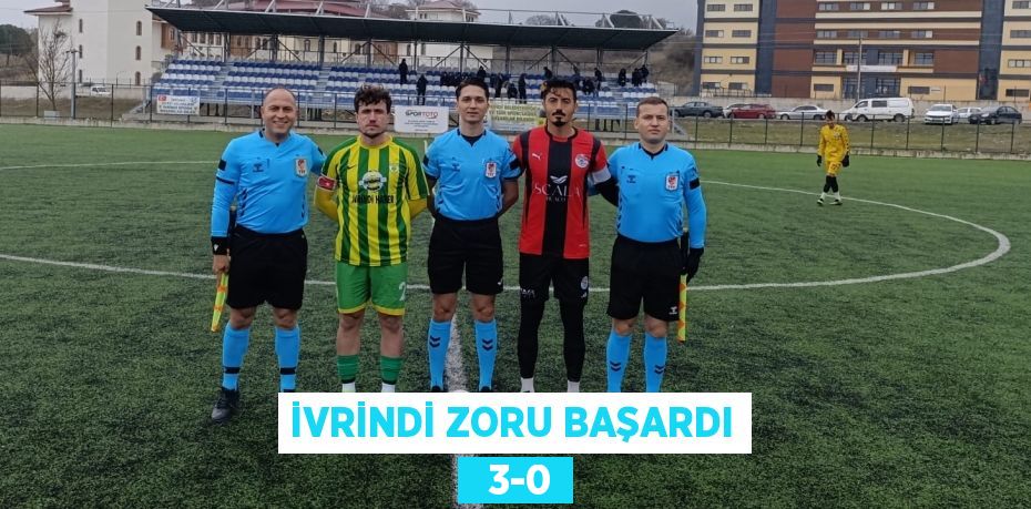 İVRİNDİ ZORU BAŞARDI   3-0