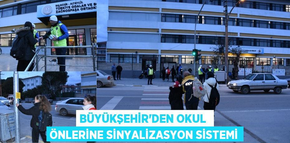BÜYÜKŞEHİR’DEN OKUL  ÖNLERİNE SİNYALİZASYON SİSTEMİ
