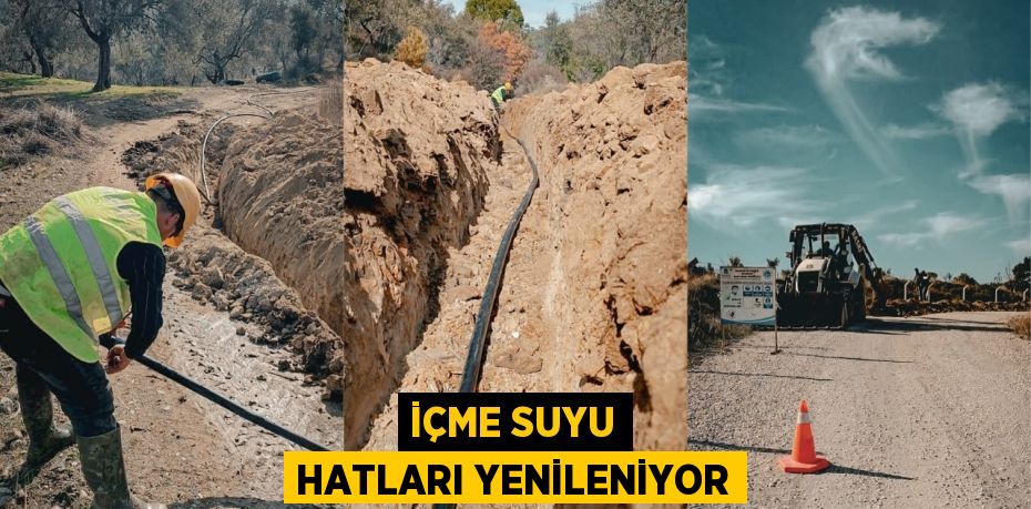 İÇME SUYU HATLARI YENİLENİYOR