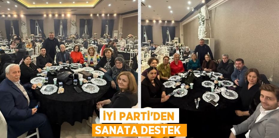 İYİ PARTİ'DEN SANATA DESTEK