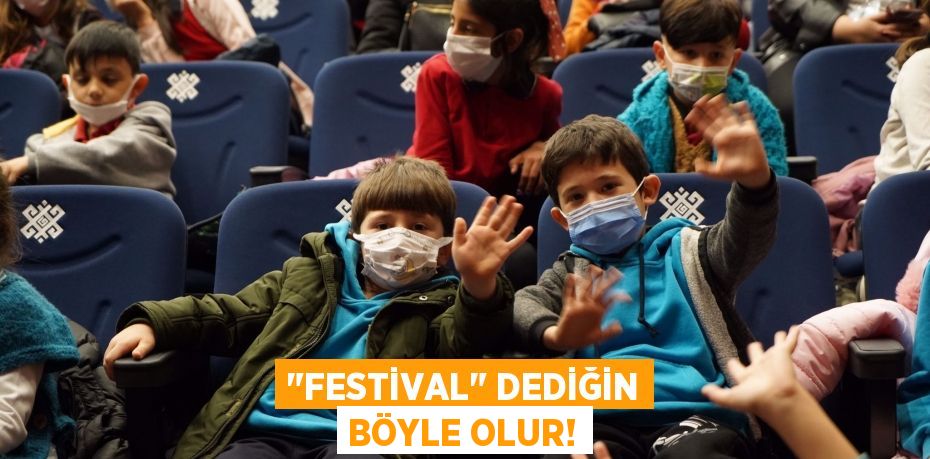 "FESTİVAL" DEDİĞİN BÖYLE OLUR!