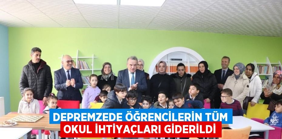 DEPREMZEDE ÖĞRENCİLERİN TÜM OKUL İHTİYAÇLARI GİDERİLDİ