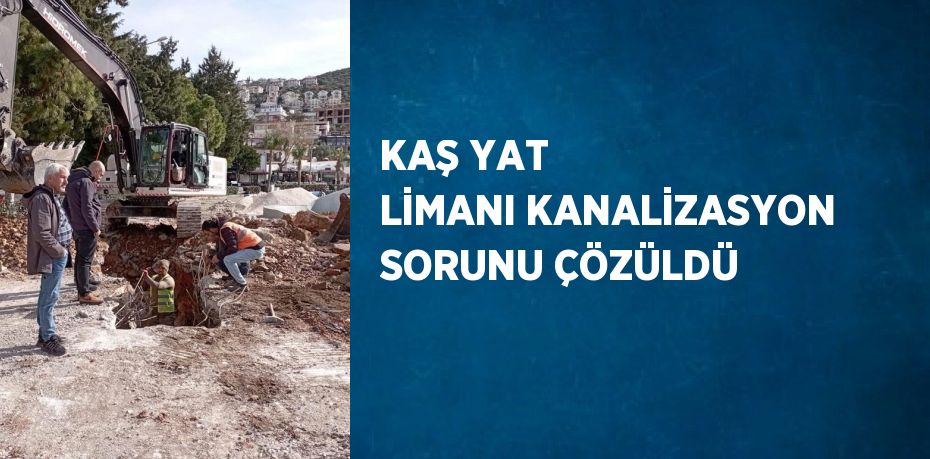 KAŞ YAT LİMANI KANALİZASYON SORUNU ÇÖZÜLDÜ