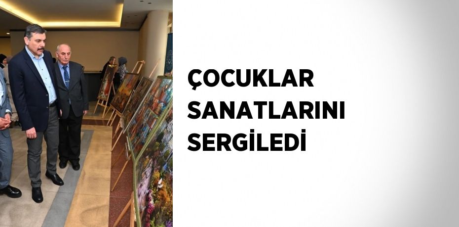 ÇOCUKLAR SANATLARINI SERGİLEDİ