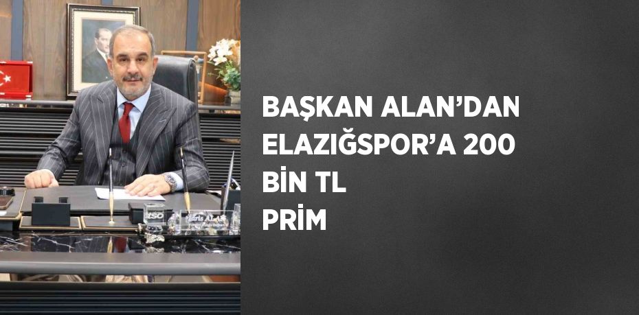 BAŞKAN ALAN’DAN ELAZIĞSPOR’A 200 BİN TL PRİM