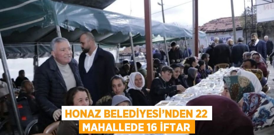 HONAZ BELEDİYESİ’NDEN 22 MAHALLEDE 16 İFTAR