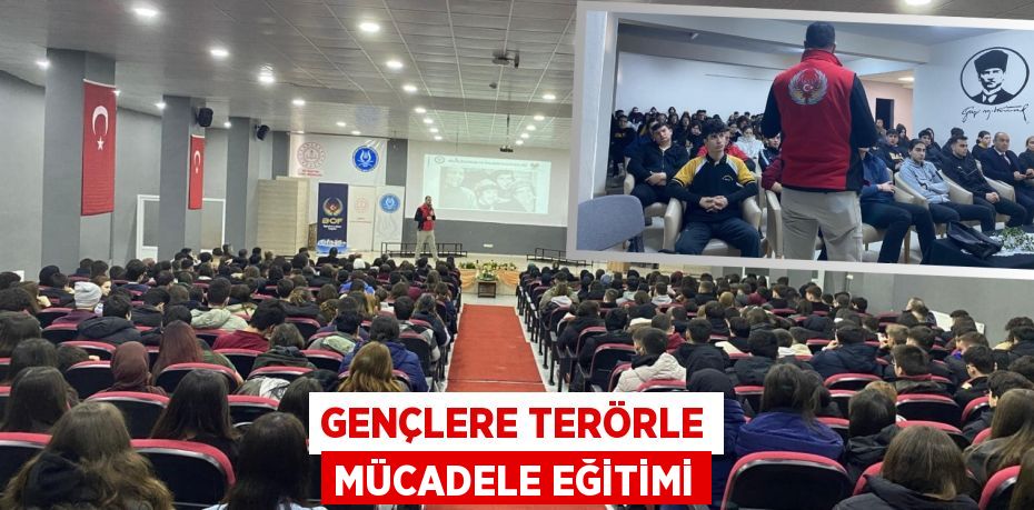 GENÇLERE TERÖRLE MÜCADELE EĞİTİMİ