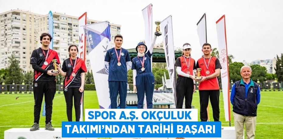 SPOR A.Ş. OKÇULUK TAKIMI’NDAN TARİHİ BAŞARI