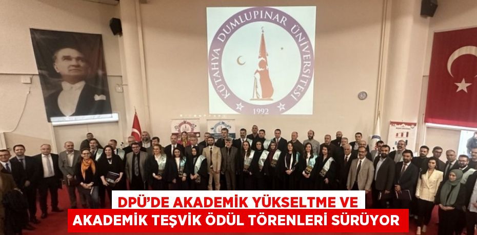 DPÜ’DE AKADEMİK YÜKSELTME VE AKADEMİK TEŞVİK ÖDÜL TÖRENLERİ SÜRÜYOR