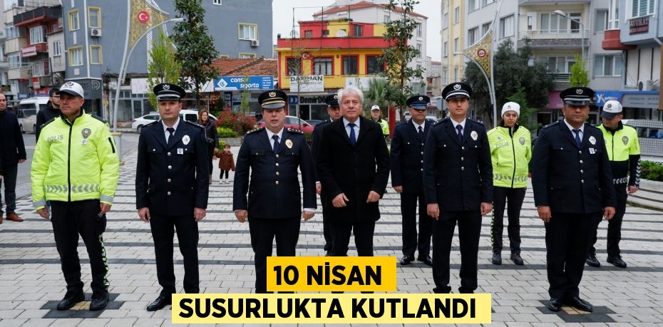 10 NİSAN SUSURLUKTA KUTLANDI