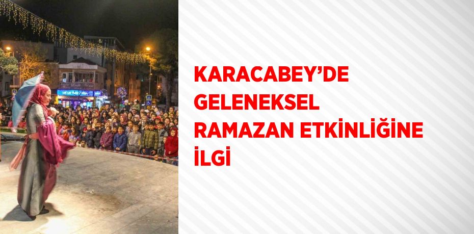 KARACABEY’DE GELENEKSEL RAMAZAN ETKİNLİĞİNE İLGİ