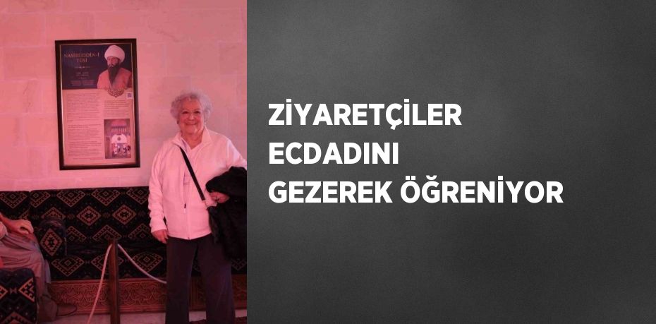 ZİYARETÇİLER ECDADINI GEZEREK ÖĞRENİYOR