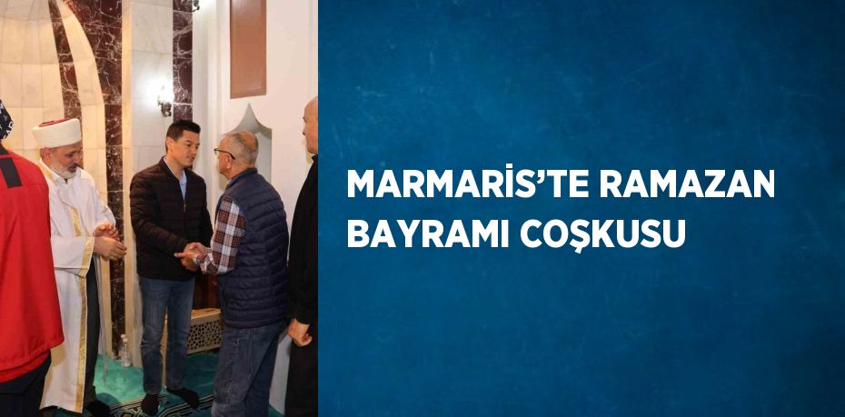 MARMARİS’TE RAMAZAN BAYRAMI COŞKUSU