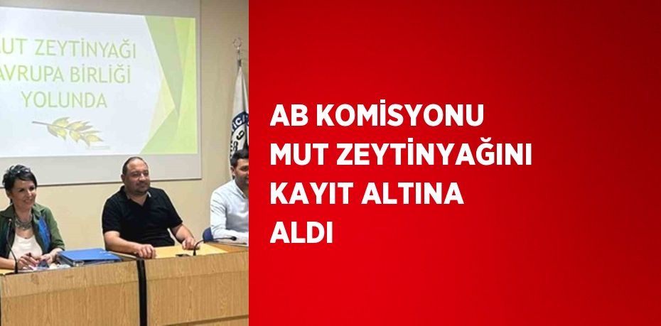 AB KOMİSYONU MUT ZEYTİNYAĞINI KAYIT ALTINA ALDI