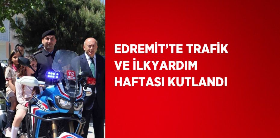 EDREMİT’TE TRAFİK VE İLKYARDIM HAFTASI KUTLANDI