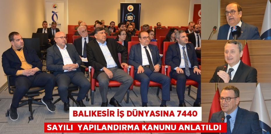 Balıkesir iş dünyasına 7440 sayılı  yapılandırma kanunu anlatıldı