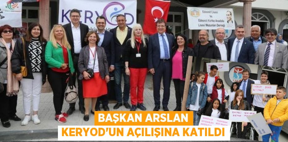 BAŞKAN ARSLAN KERYOD’UN AÇILIŞINA KATILDI