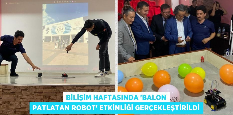 BİLİŞİM HAFTASINDA “BALON PATLATAN ROBOT” ETKİNLİĞİ GERÇEKLEŞTİRİLDİ