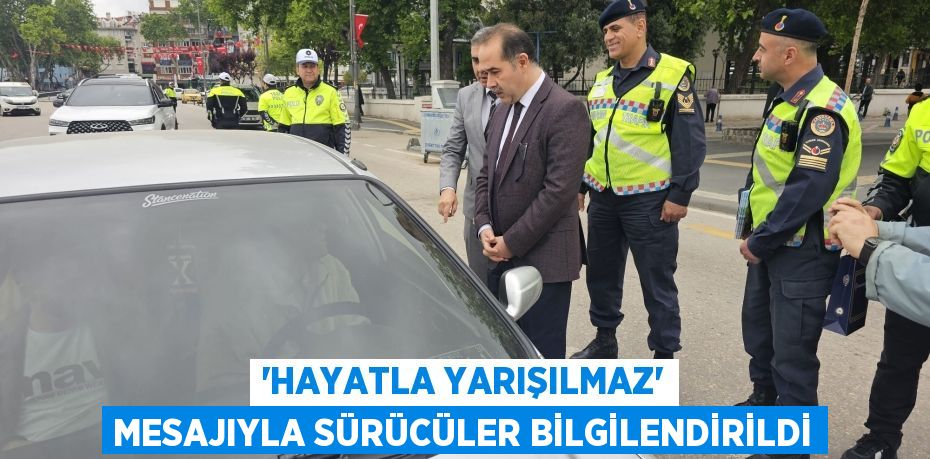 “HAYATLA YARIŞILMAZ” MESAJIYLA SÜRÜCÜLER BİLGİLENDİRİLDİ