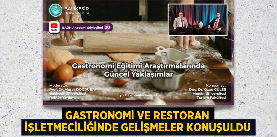 GASTRONOMİ VE RESTORAN İŞLETMECİLİĞİNDE GELİŞMELER KONUŞULDU