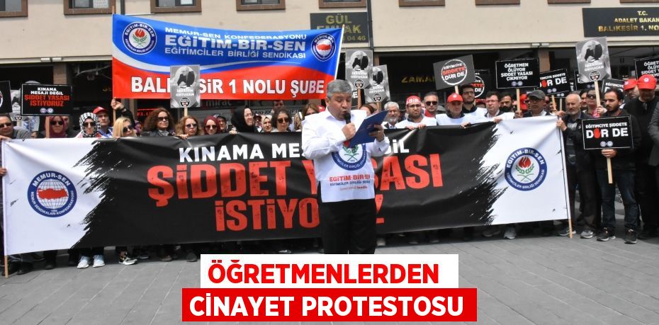 ÖĞRETMENLERDEN  CİNAYET PROTESTOSU