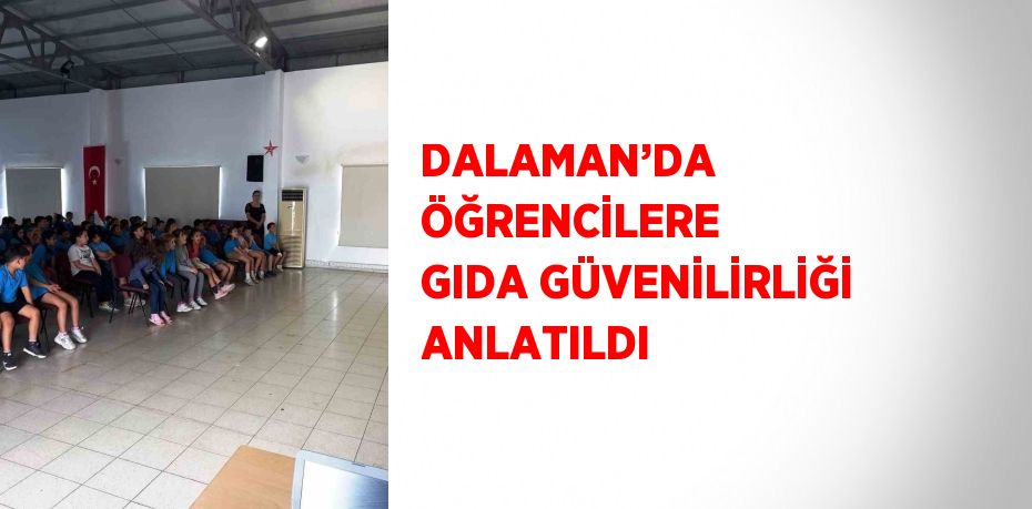 DALAMAN’DA ÖĞRENCİLERE GIDA GÜVENİLİRLİĞİ ANLATILDI