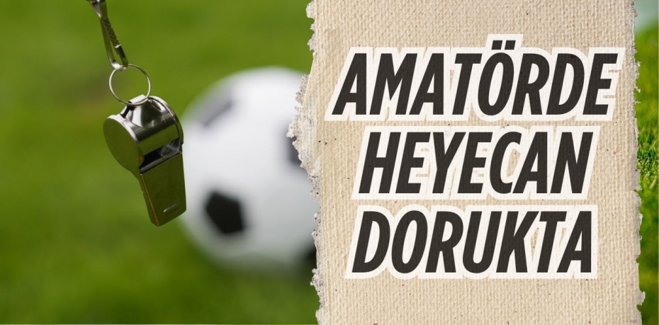 AMATÖRDE HEYECAN DORUKTA