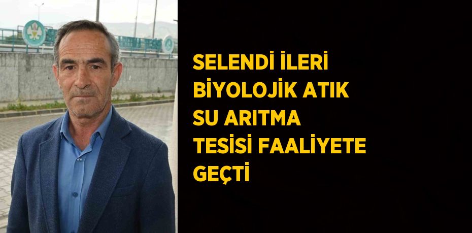 SELENDİ İLERİ BİYOLOJİK ATIK SU ARITMA TESİSİ FAALİYETE GEÇTİ