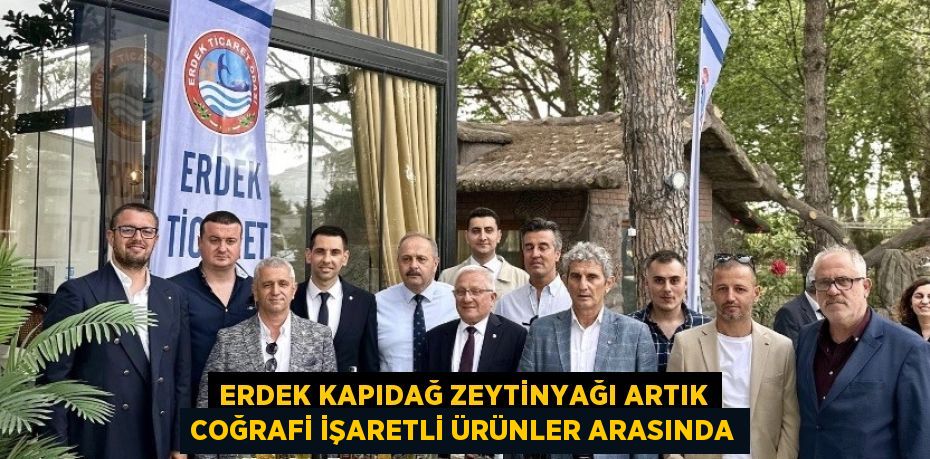 ERDEK KAPIDAĞ ZEYTİNYAĞI ARTIK COĞRAFİ İŞARETLİ ÜRÜNLER ARASINDA