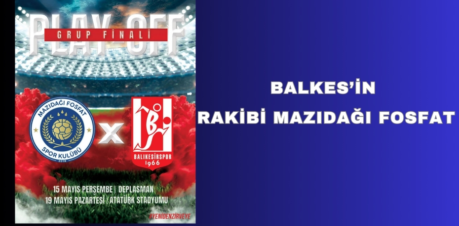 BALKES’İN RAKİBİ MAZIDAĞI FOSFAT