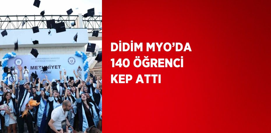 DİDİM MYO’DA 140 ÖĞRENCİ KEP ATTI