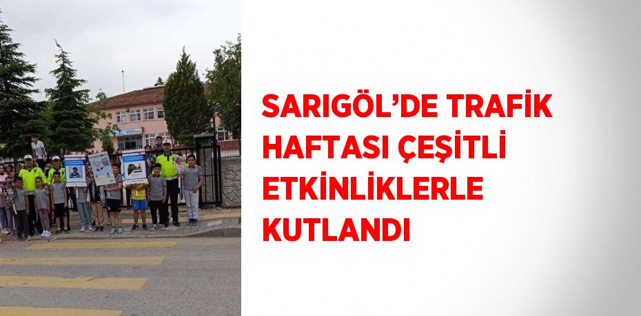 SARIGÖL’DE TRAFİK HAFTASI ÇEŞİTLİ ETKİNLİKLERLE KUTLANDI