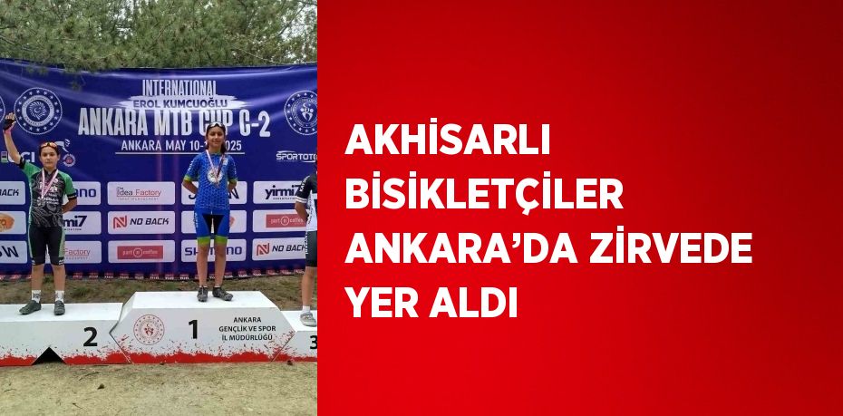 AKHİSARLI BİSİKLETÇİLER ANKARA’DA ZİRVEDE YER ALDI
