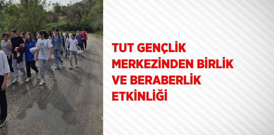 TUT GENÇLİK MERKEZİNDEN BİRLİK VE BERABERLİK ETKİNLİĞİ