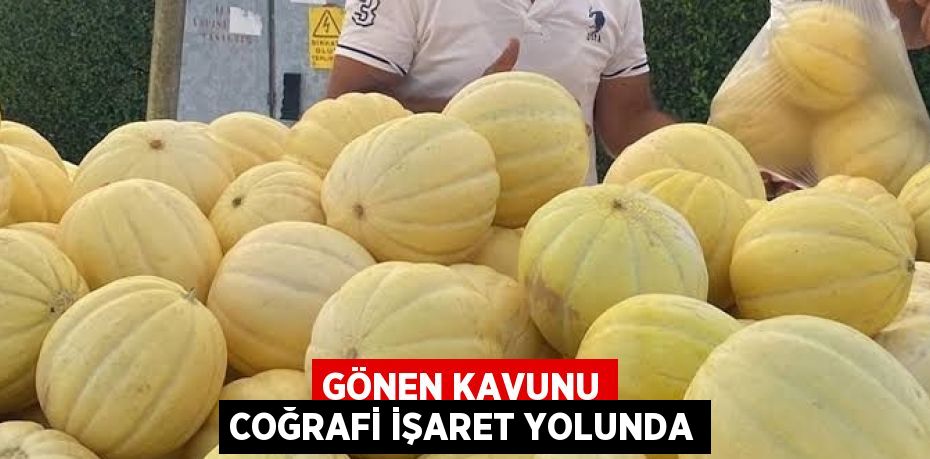 GÖNEN KAVUNU COĞRAFİ İŞARET YOLUNDA
