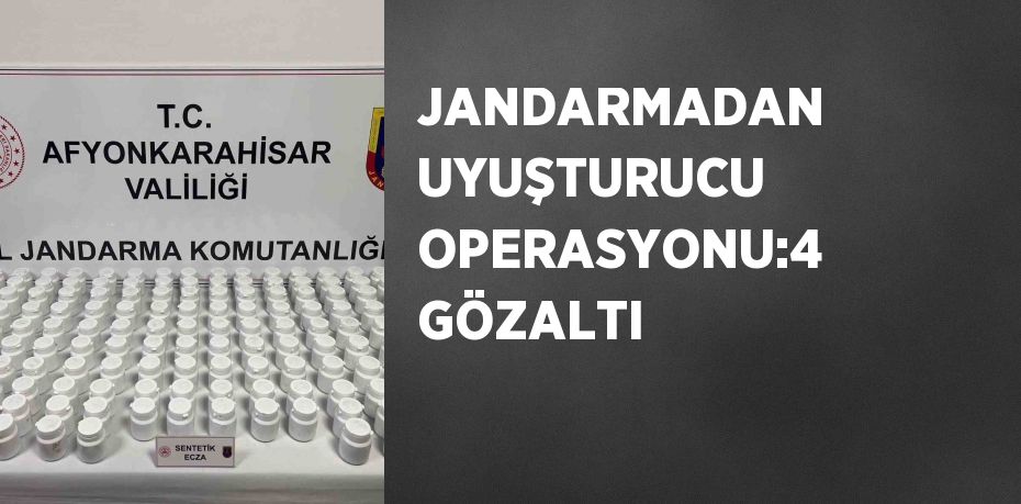 JANDARMADAN UYUŞTURUCU OPERASYONU:4 GÖZALTI