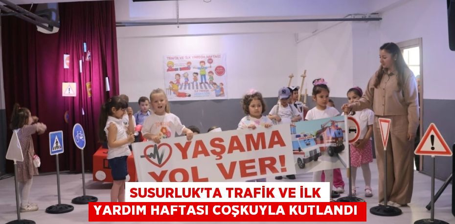 SUSURLUK’TA TRAFİK VE İLK YARDIM HAFTASI COŞKUYLA KUTLANDI