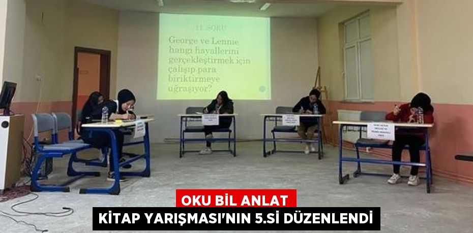 OKU BİL ANLAT KİTAP YARIŞMASI'NIN 5.Sİ DÜZENLENDİ