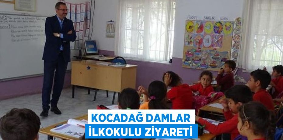 KOCADAĞ DAMLAR İLKOKULU ZİYARETİ