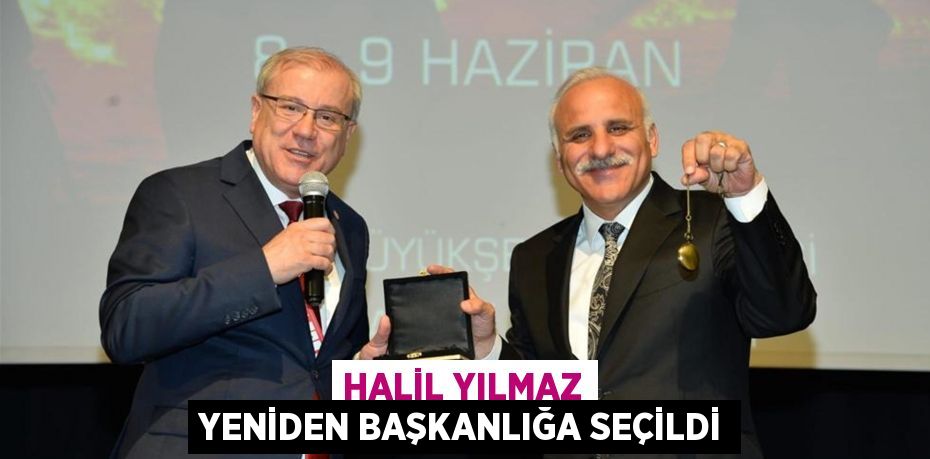 HALİL YILMAZ YENİDEN BAŞKANLIĞA SEÇİLDİ