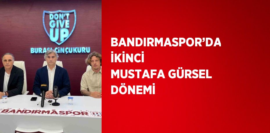 BANDIRMASPOR’DA İKİNCİ MUSTAFA GÜRSEL DÖNEMİ