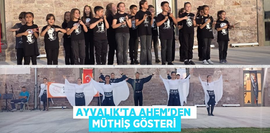 AYVALIK’TA AHEM’DEN MÜTHİŞ GÖSTERİ