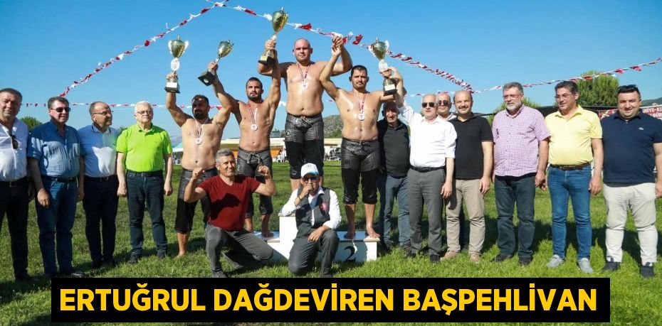 ERTUĞRUL DAĞDEVİREN BAŞPEHLİVAN