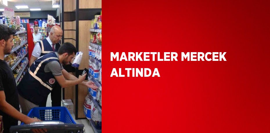 MARKETLER MERCEK ALTINDA