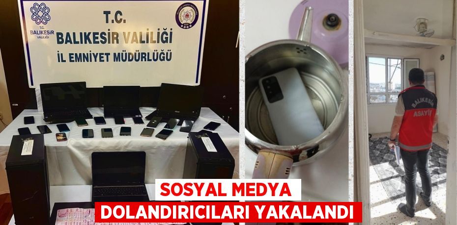 SOSYAL MEDYA DOLANDIRICILARI YAKALANDI