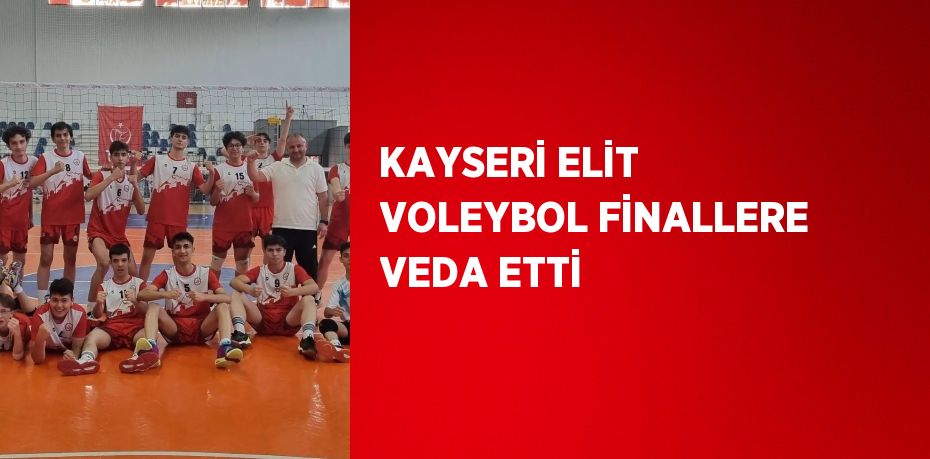 KAYSERİ ELİT VOLEYBOL FİNALLERE VEDA ETTİ