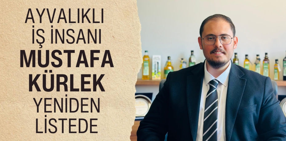 AYVALIKLI İŞ İNSANI MUSTAFA KÜRLEK YENİDEN LİSTEDE
