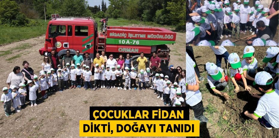 ÇOCUKLAR FİDAN DİKTİ, DOĞAYI TANIDI