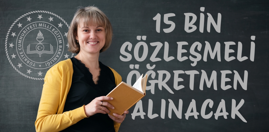 15 BİN SÖZLEŞMELİ ÖĞRETMEN ALINACAK