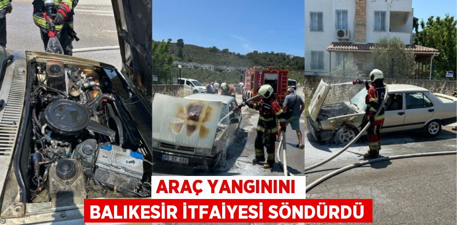 ARAÇ YANGININI BALIKESİR İTFAİYESİ SÖNDÜRDÜ
